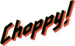 Choppy!